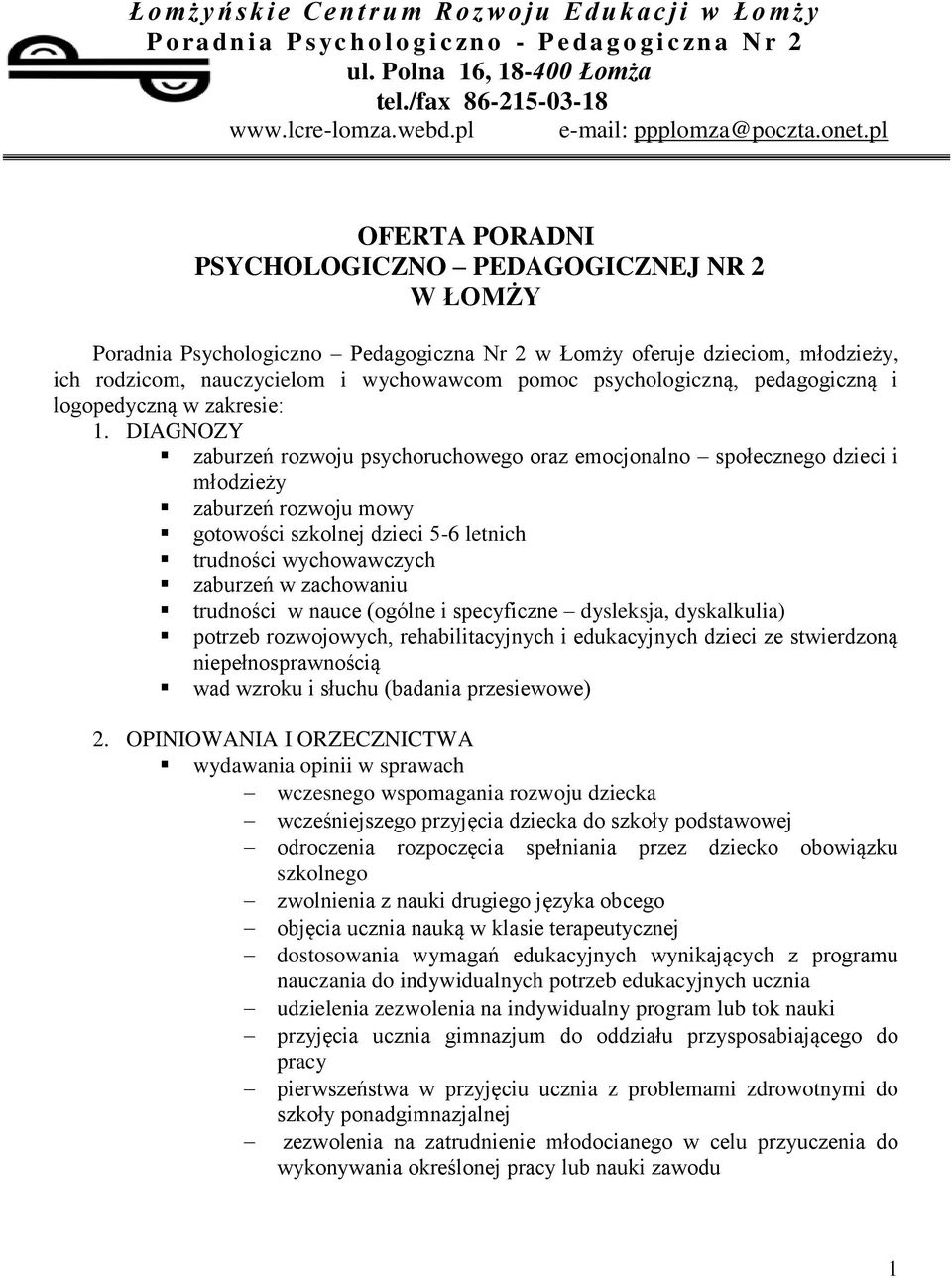 pl OFERTA PORADNI PSYCHOLOGICZNO PEDAGOGICZNEJ NR 2 W ŁOMŻY Poradnia Psychologiczno Pedagogiczna Nr 2 w Łomży oferuje dzieciom, młodzieży, ich rodzicom, nauczycielom i wychowawcom pomoc