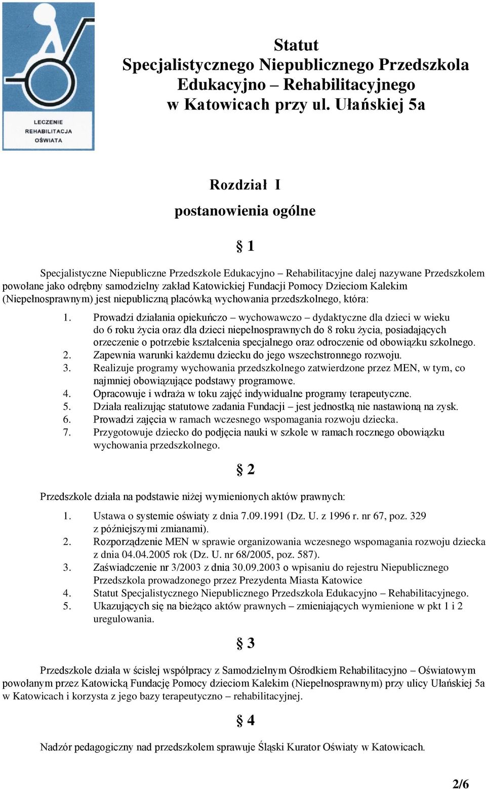 Fundacji Pomocy Dzieciom Kalekim (Niepełnosprawnym) jest niepubliczną placówką wychowania przedszkolnego, która: 1.