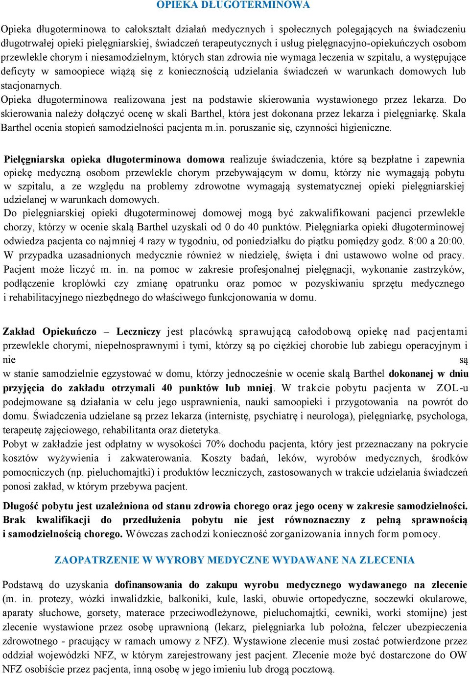 świadczeń w warunkach domowych lub stacjonarnych. Opieka długoterminowa realizowana jest na podstawie skierowania wystawionego przez lekarza.