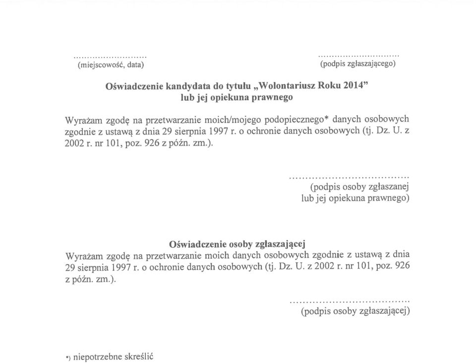 (podpis zgłaszającego) z późn. zm.). *) niepotrzebne skreślić 29 sierpnia 1997 r. o ochronie danych osobowych (tj. Dz. U. z 2002 r. nr 101, poz.