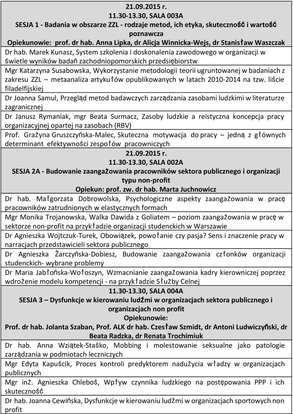 Marek Kunasz, System szkolenia i doskonalenia zawodowego w organizacji w świetle wyników badańzachodniopomorskich przedsiębiorstw Mgr Katarzyna Susabowska, Wykorzystanie metodologii teorii