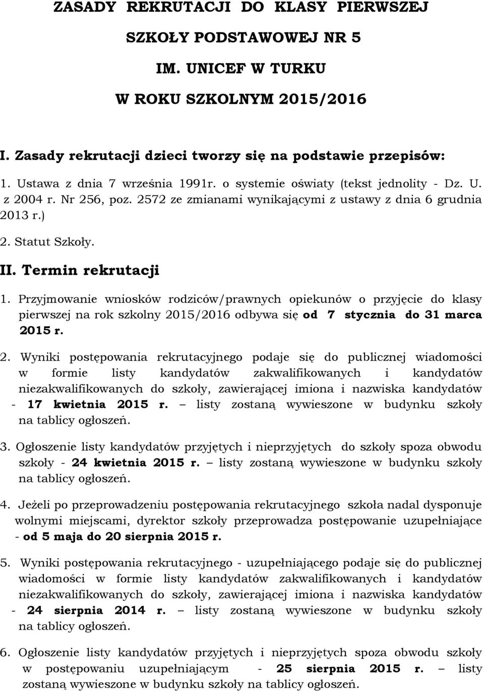 Termin rekrutacji 1. Przyjmowanie wniosków rodziców/prawnych opiekunów o przyjęcie do klasy pierwszej na rok szkolny 20