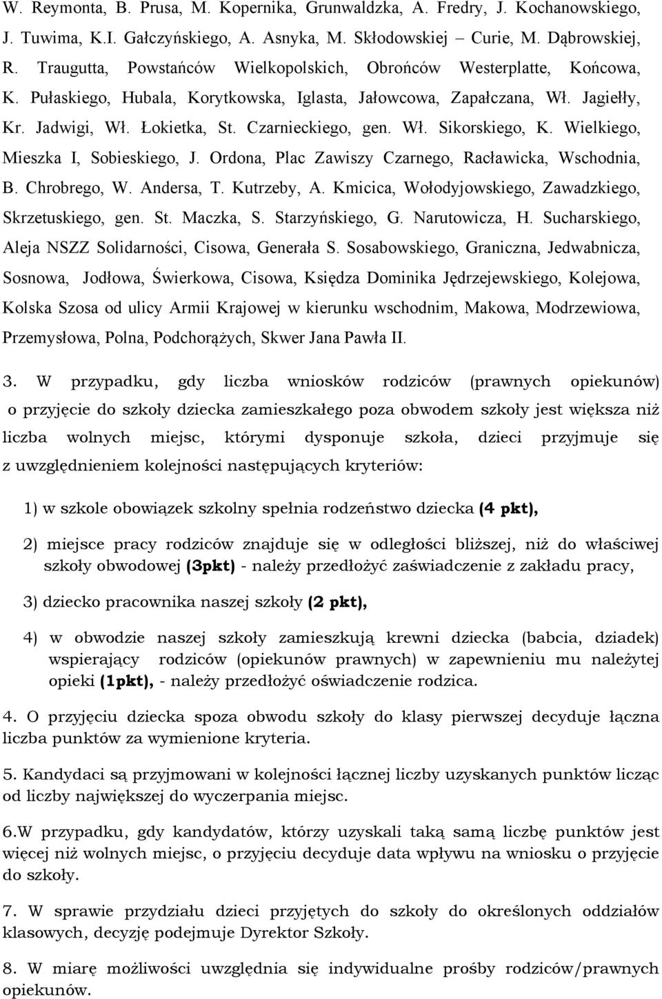 Czarnieckiego, gen. Wł. Sikorskiego, K. Wielkiego, Mieszka I, Sobieskiego, J. Ordona, Plac Zawiszy Czarnego, Racławicka, Wschodnia, B. Chrobrego, W. Andersa, T. Kutrzeby, A.