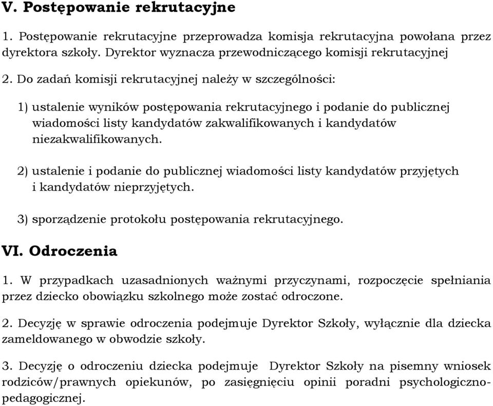 niezakwalifikowanych. 2) ustalenie i podanie do publicznej wiadomości listy kandydatów przyjętych i kandydatów nieprzyjętych. 3) sporządzenie protokołu postępowania rekrutacyjnego. VI. Odroczenia 1.