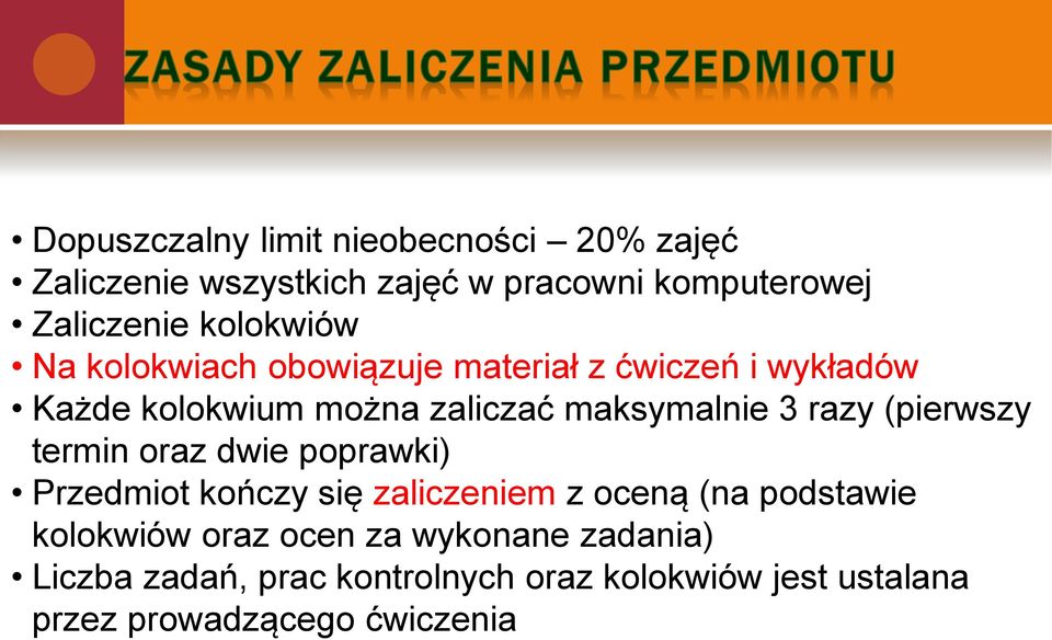 razy (pierwszy termin oraz dwie poprawki) Przedmiot kończy się zaliczeniem z oceną (na podstawie kolokwiów