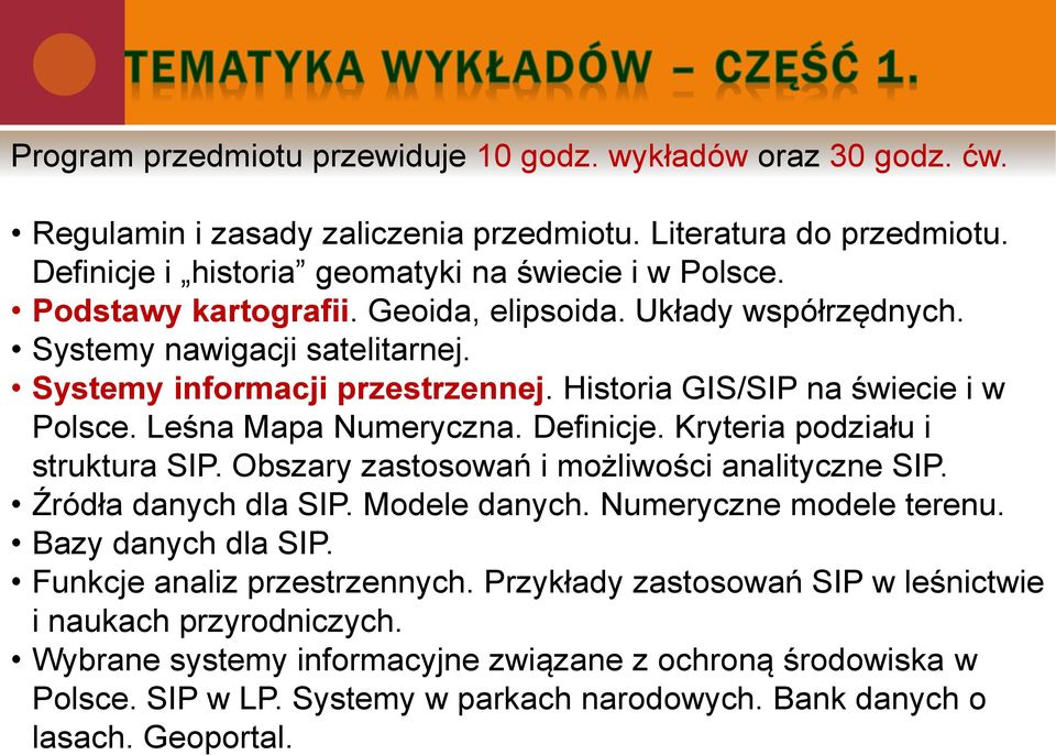 Definicje. Kryteria podziału i struktura SIP. Obszary zastosowań i możliwości analityczne SIP. Źródła danych dla SIP. Modele danych. Numeryczne modele terenu. Bazy danych dla SIP.