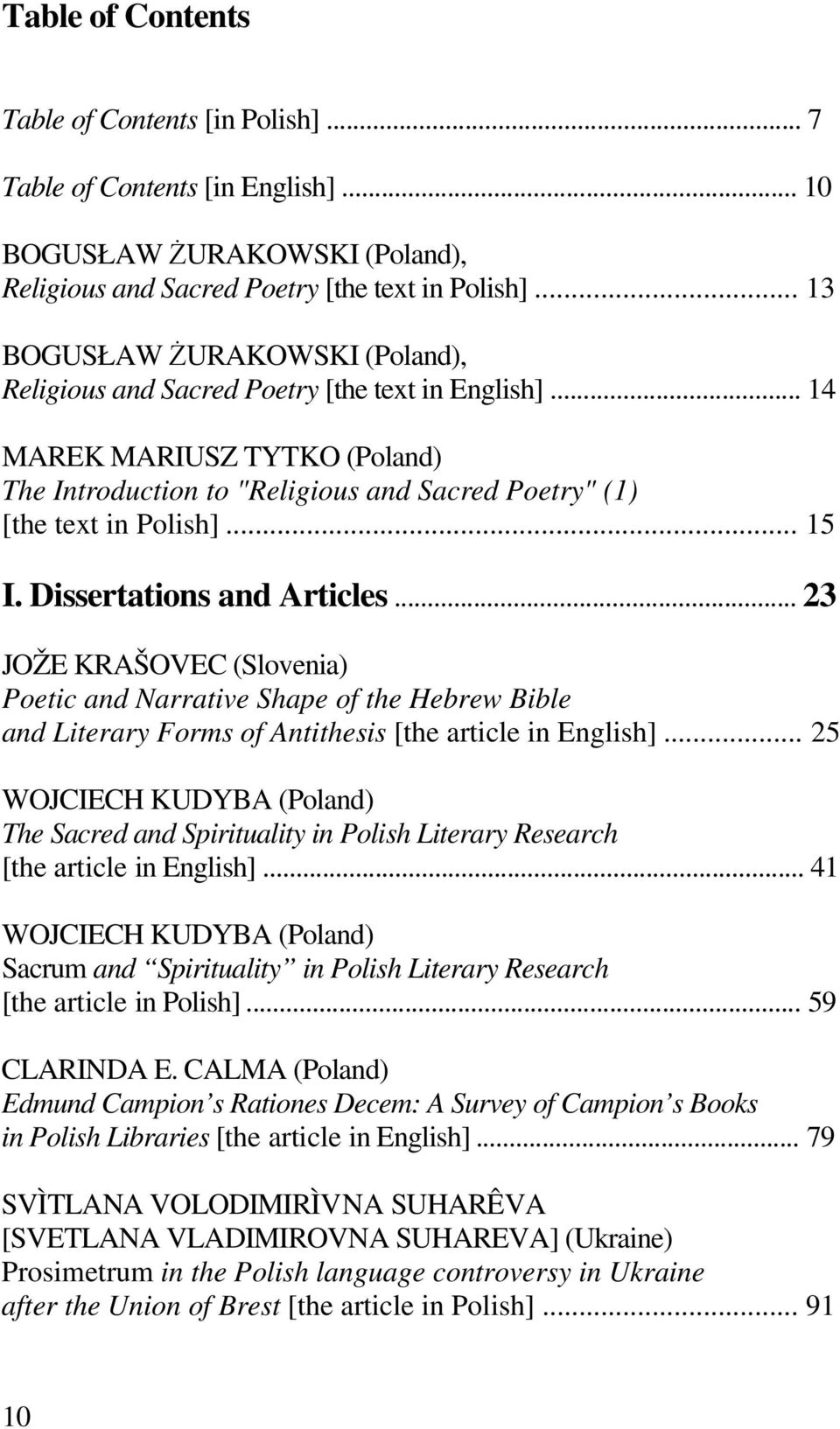 .. 15 I. Dissertations and Articles... 23 JOŽE KRAŠOVEC (Slovenia) Poetic and Narrative Shape of the Hebrew Bible and Literary Forms of Antithesis [the article in English].