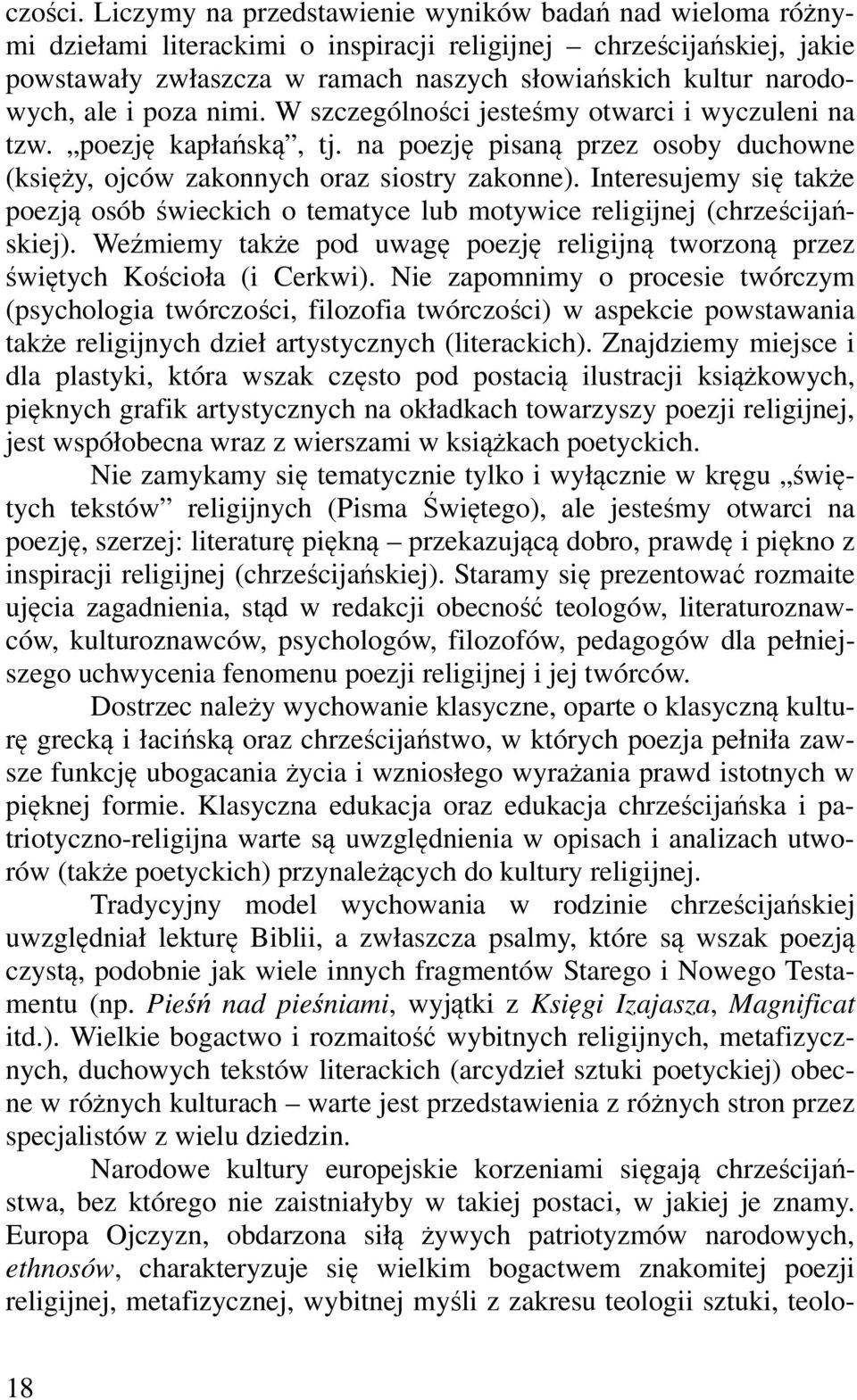 ale i poza nimi. W szczególności jesteśmy otwarci i wyczuleni na tzw. poezję kapłańską, tj. na poezję pisaną przez osoby duchowne (księży, ojców zakonnych oraz siostry zakonne).