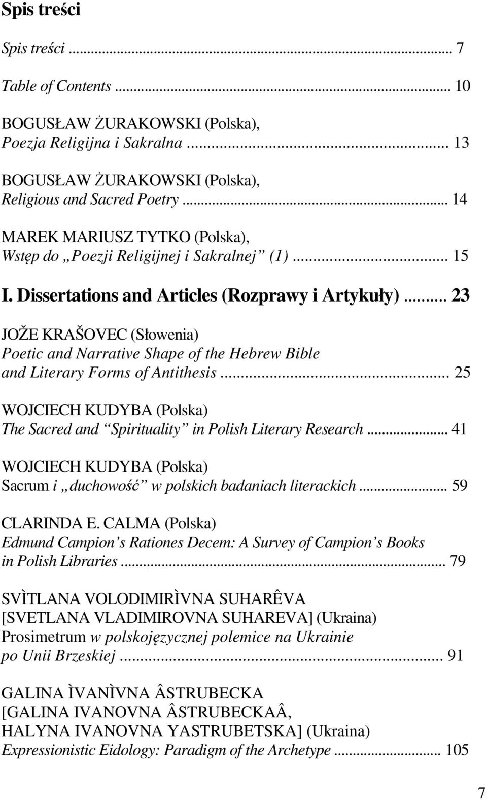 .. 23 JOŽE KRAŠOVEC (Słowenia) Poetic and Narrative Shape of the Hebrew Bible and Literary Forms of Antithesis... 25 WOJCIECH KUDYBA (Polska) The Sacred and Spirituality in Polish Literary Research.