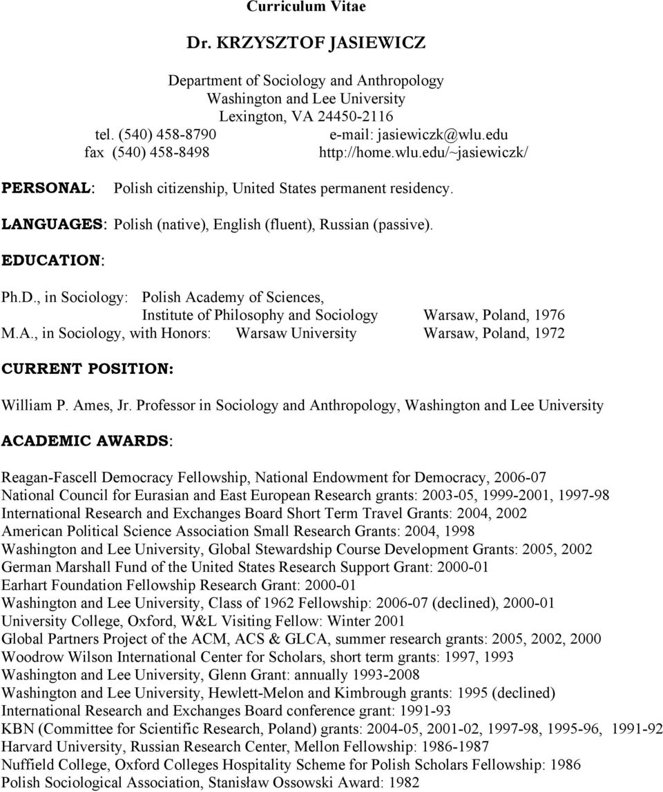 D., in Sociology: Polish Academy of Sciences, Institute of Philosophy and Sociology Warsaw, Poland, 1976 M.A., in Sociology, with Honors: Warsaw University Warsaw, Poland, 1972 CURRENT POSITION: William P.