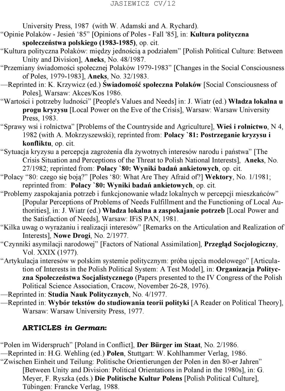 Przemiany świadomości społecznej Polaków 1979-1983 [Changes in the Social Consciousness of Poles, 1979-1983], Aneks, No. 32/1983. Reprinted in: K. Krzywicz (ed.