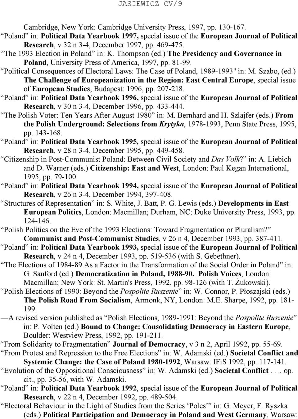 ) The Presidency and Governance in Poland, University Press of America, 1997, pp. 81-99. Political Consequences of Electoral Laws: The Case of Poland, 1989-1993" in: M. Szabo, (ed.