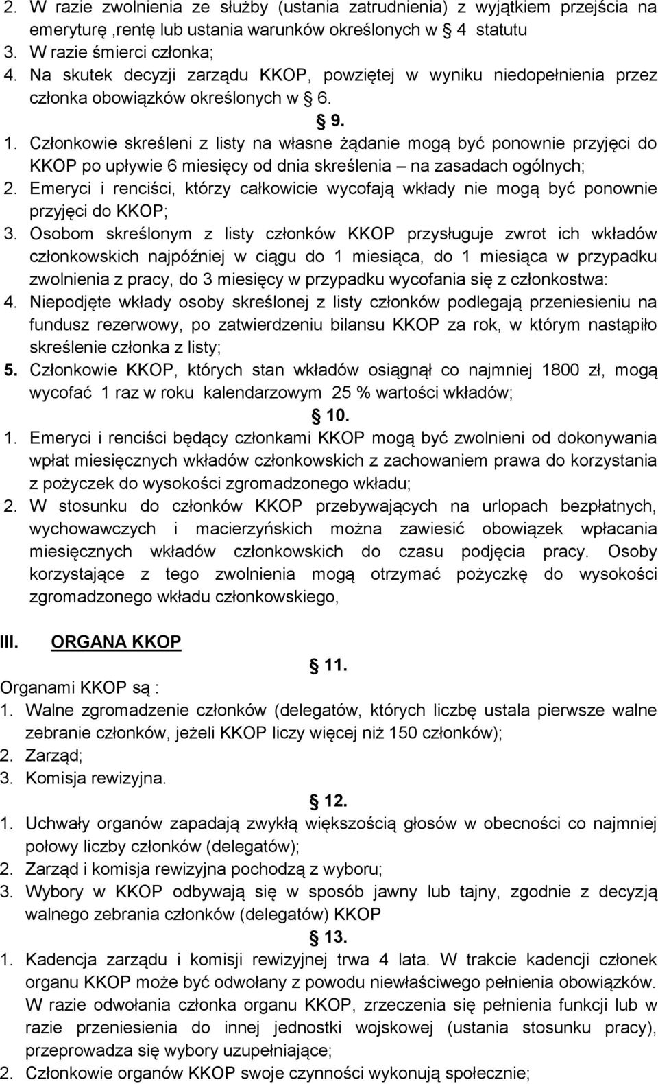 Członkowie skreśleni z listy na własne żądanie mogą być ponownie przyjęci do KKOP po upływie 6 miesięcy od dnia skreślenia na zasadach ogólnych; 2.