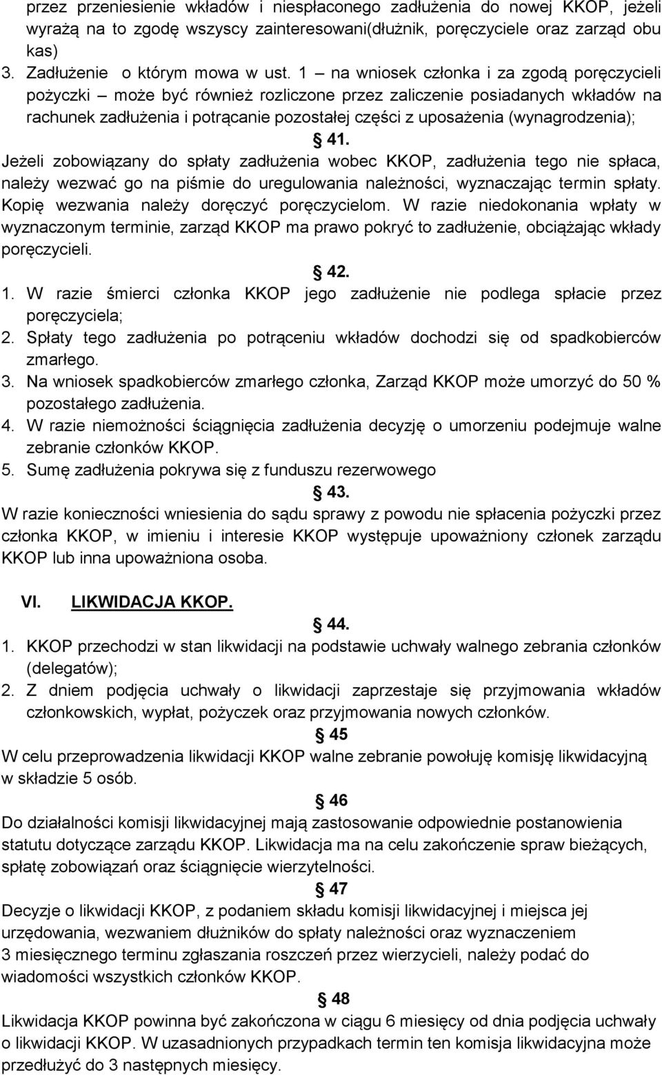 (wynagrodzenia); 41. Jeżeli zobowiązany do spłaty zadłużenia wobec KKOP, zadłużenia tego nie spłaca, należy wezwać go na piśmie do uregulowania należności, wyznaczając termin spłaty.