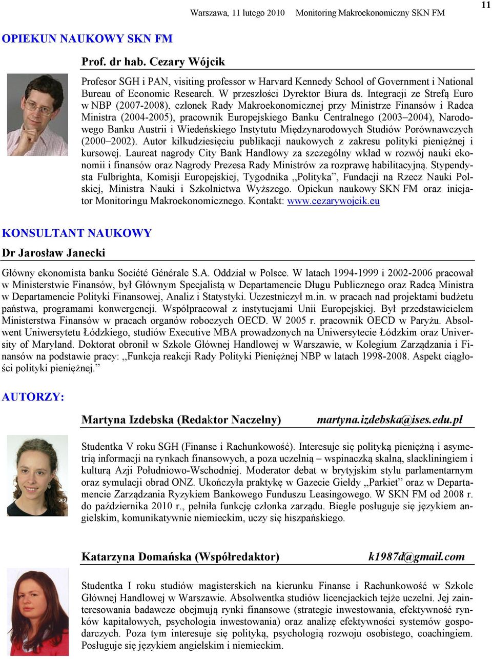 Integracji ze Strefą Euro w NBP (2007-2008), członek Rady Makroekonomicznej przy Ministrze Finansów i Radca Ministra (2004-2005), pracownik Europejskiego Banku Centralnego (2003 2004), Narodowego