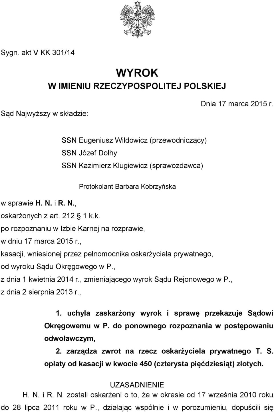 , kasacji, wniesionej przez pełnomocnika oskarżyciela prywatnego, od wyroku Sądu Okręgowego w P., z dnia 1 kwietnia 2014 r., zmieniającego wyrok Sądu Rejonowego w P., z dnia 2 sierpnia 2013 r., 1.