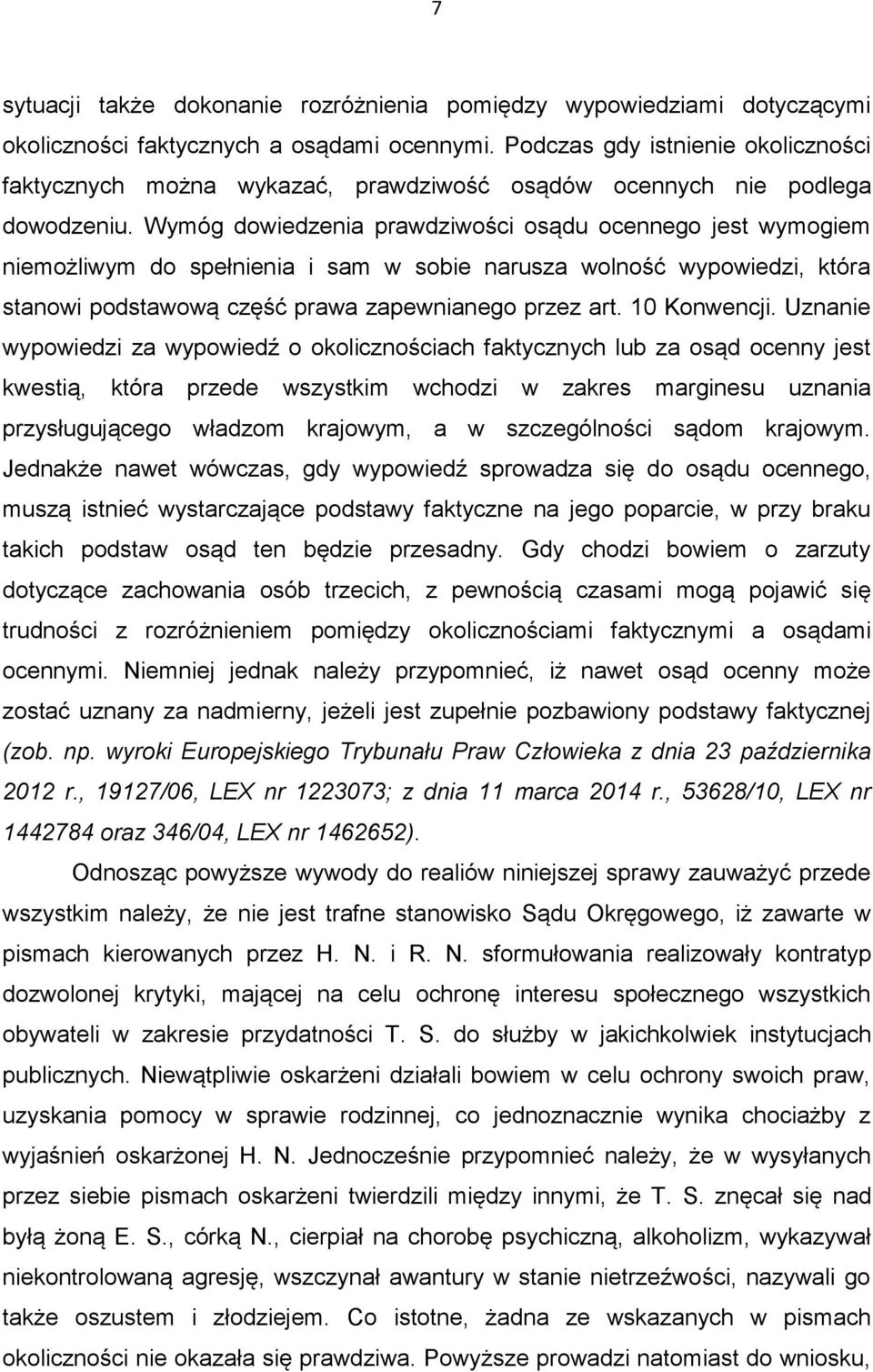 Wymóg dowiedzenia prawdziwości osądu ocennego jest wymogiem niemożliwym do spełnienia i sam w sobie narusza wolność wypowiedzi, która stanowi podstawową część prawa zapewnianego przez art.