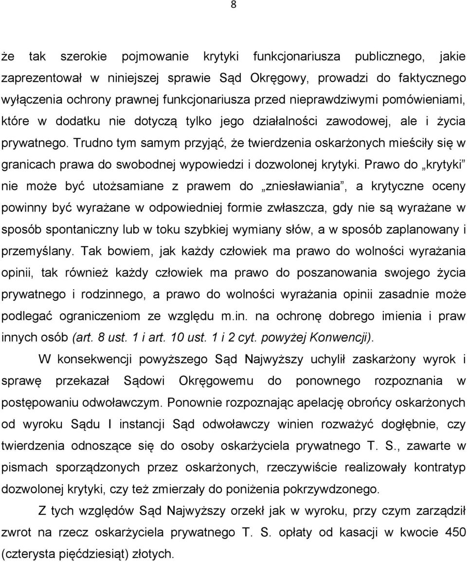 Trudno tym samym przyjąć, że twierdzenia oskarżonych mieściły się w granicach prawa do swobodnej wypowiedzi i dozwolonej krytyki.