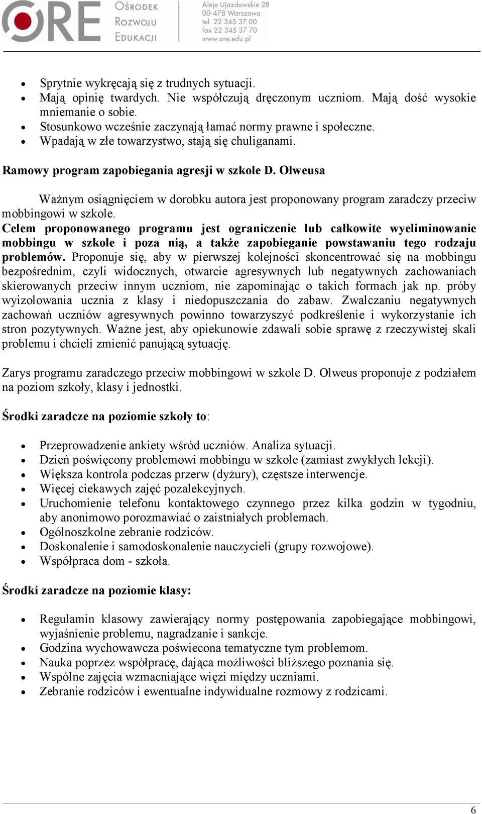 Olweusa WaŜnym osiągnięciem w dorobku autora jest proponowany program zaradczy przeciw mobbingowi w szkole.