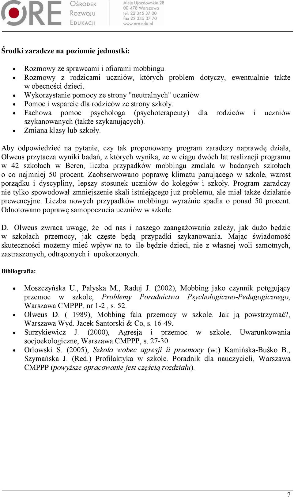 Fachowa pomoc psychologa (psychoterapeuty) dla rodziców i uczniów szykanowanych (takŝe szykanujących). Zmiana klasy lub szkoły.