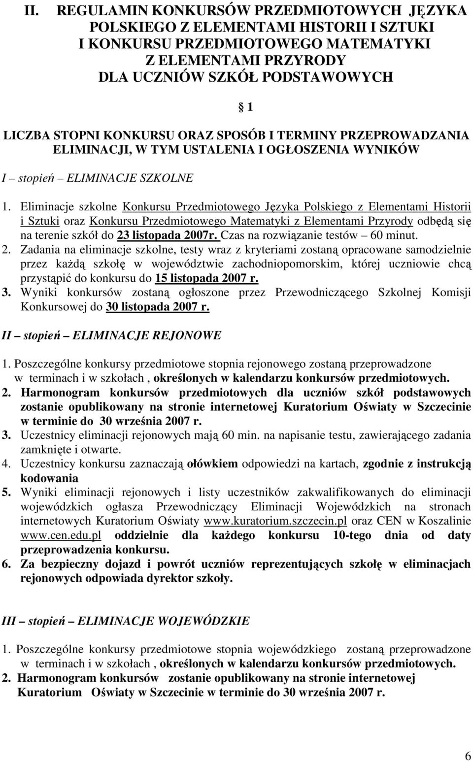 Eliminacje szkolne Konkursu Przedmiotowego Języka Polskiego z Elementami Historii i Sztuki oraz Konkursu Przedmiotowego Matematyki z Elementami Przyrody odbędą się na terenie szkół do 23 listopada