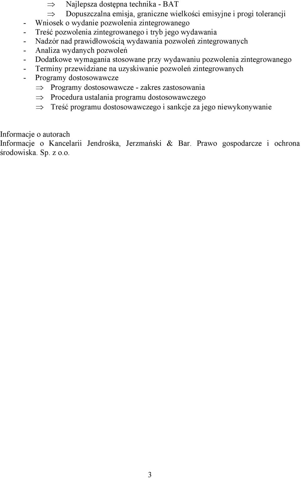 zintegrowanego - Terminy przewidziane na uzyskiwanie pozwoleń zintegrowanych - Programy dostosowawcze Programy dostosowawcze - zakres zastosowania Procedura ustalania programu