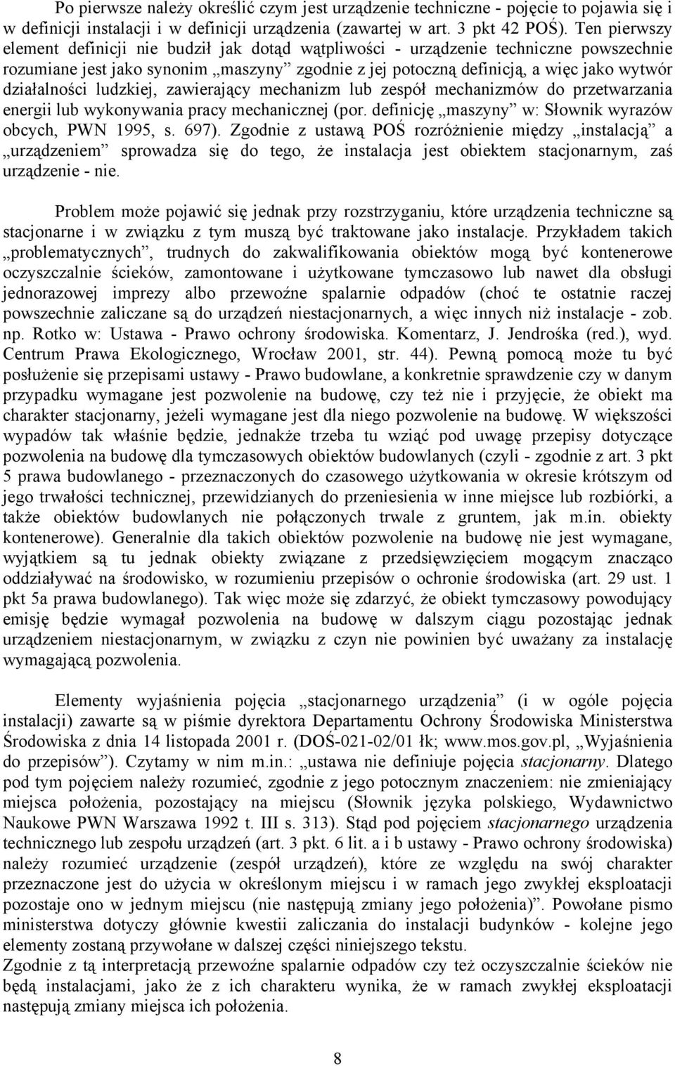 działalności ludzkiej, zawierający mechanizm lub zespół mechanizmów do przetwarzania energii lub wykonywania pracy mechanicznej (por. definicję maszyny w: Słownik wyrazów obcych, PWN 1995, s. 697).