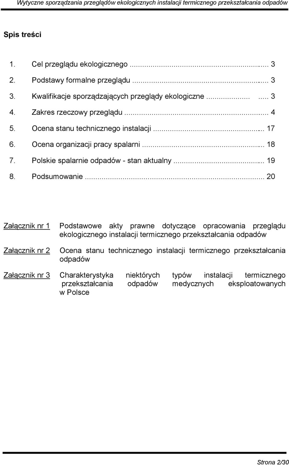 .. 20 Załącznik nr 1 Podstawowe akty prawne dotyczące opracowania przeglądu ekologicznego instalacji termicznego przekształcania odpadów Załącznik nr 2 Ocena stanu
