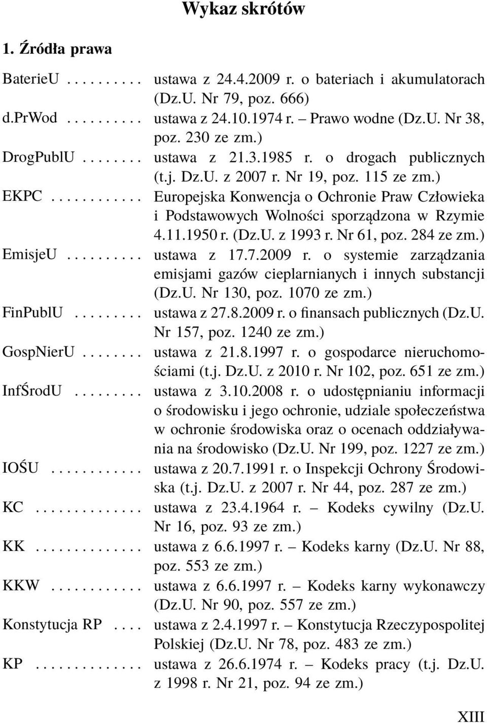 .. Europejska Konwencja o Ochronie Praw Człowieka i Podstawowych Wolności sporządzona w Rzymie 4.11.1950 r. (Dz.U. z 1993 r. Nr 61, poz. 284 ze zm.) EmisjeU... ustawa z 17.7.2009 r.