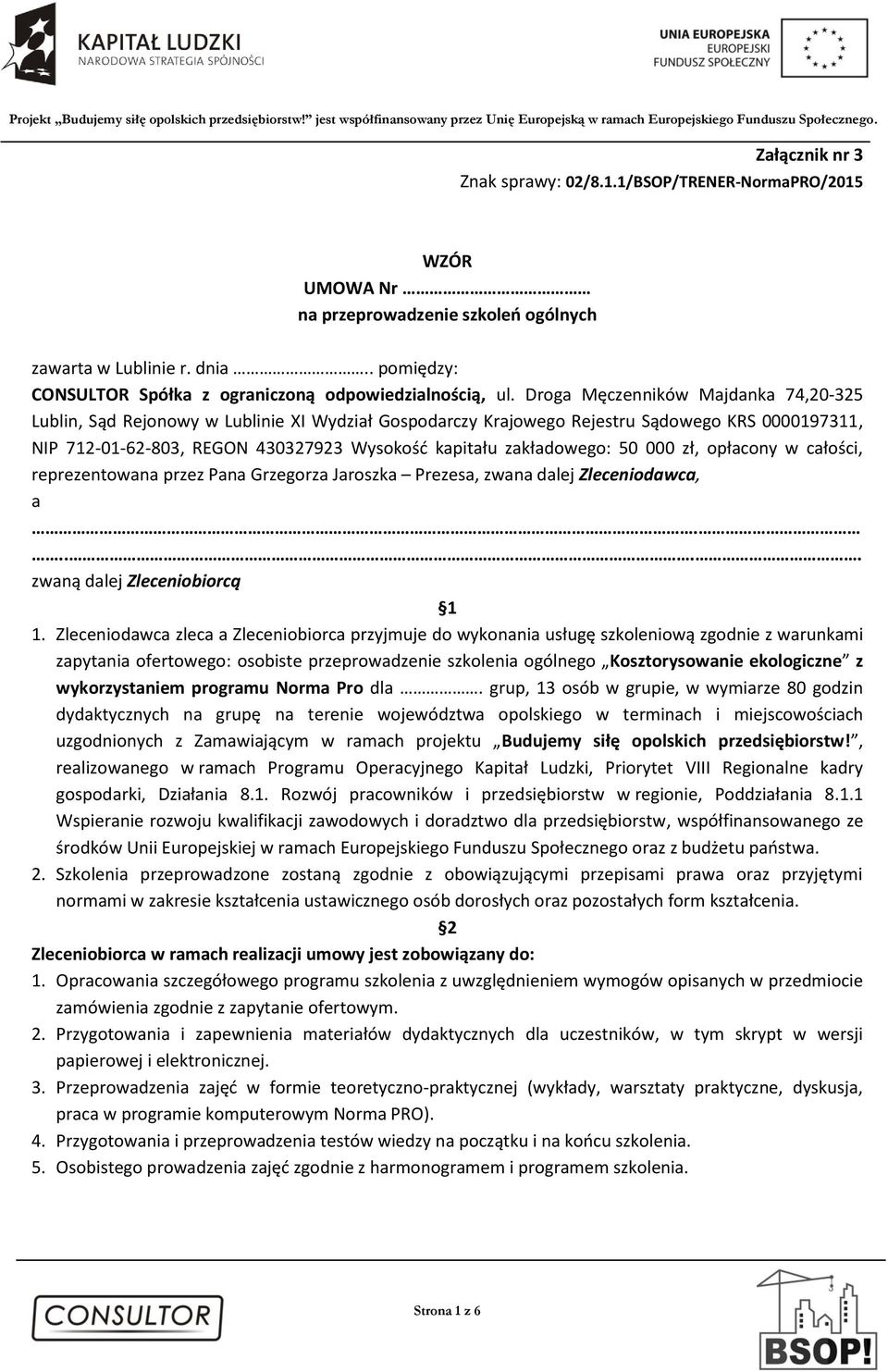 Droga Męczenników Majdanka 74,20-325 Lublin, Sąd Rejonowy w Lublinie XI Wydział Gospodarczy Krajowego Rejestru Sądowego KRS 0000197311, NIP 712-01-62-803, REGON 430327923 Wysokość kapitału