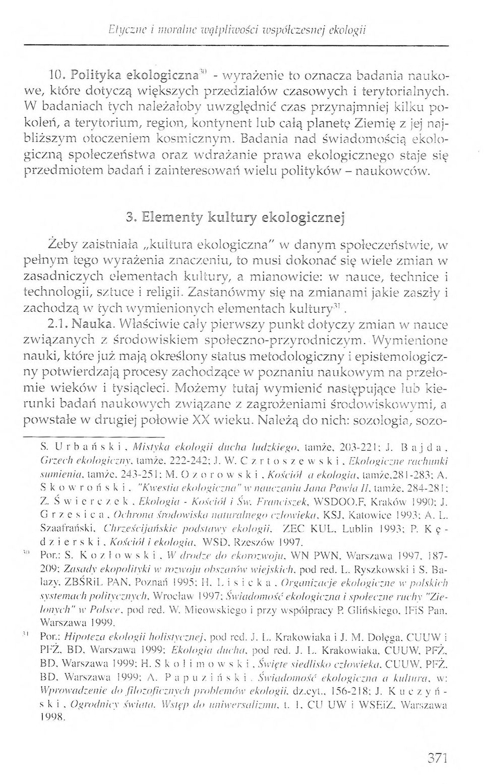 Badania nad świadomością ekologiczną społeczeństwa oraz wdrażanie prawa ekologicznego staje się przedmiotem badań i zainteresowań wielu polityków - naukowców. 3.