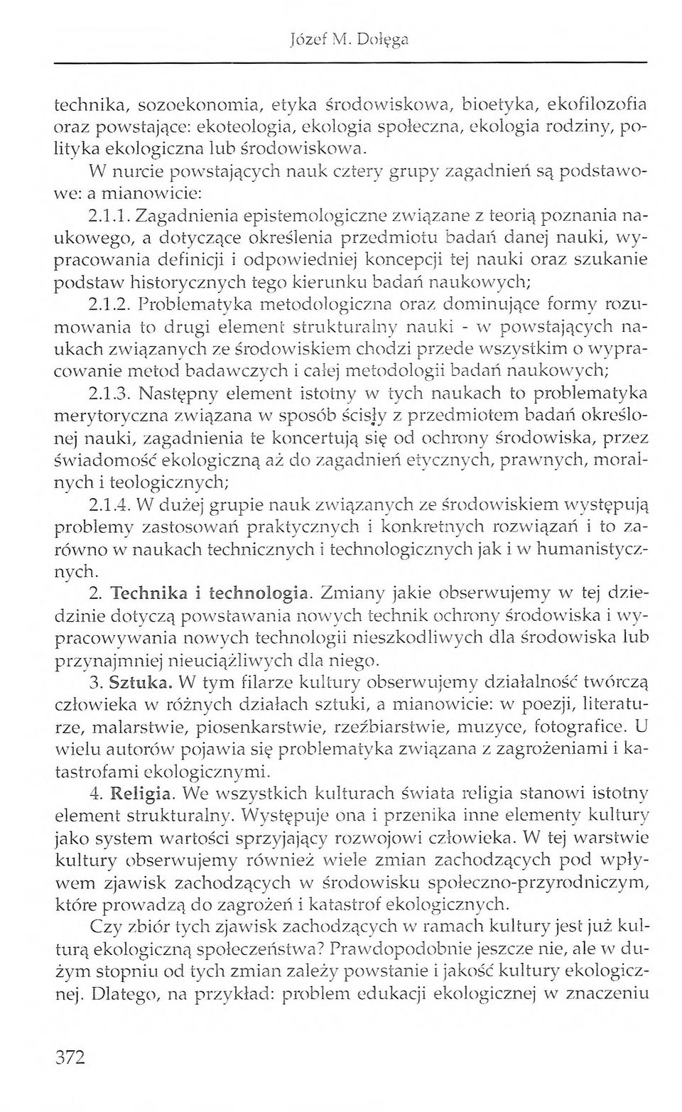 1. Zagadnienia epistemologiczne związane z teorią poznania naukowego, a dotyczące określenia przedmiotu badań danej nauki, wypracowania definicji i odpowiedniej koncepcji tej nauki oraz szukanie