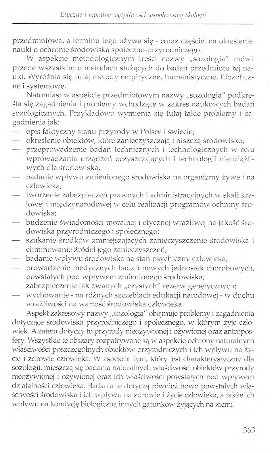Wyróżnia się tutaj metody empiryczne, humanistyczne, filozoficzne i systemowe.