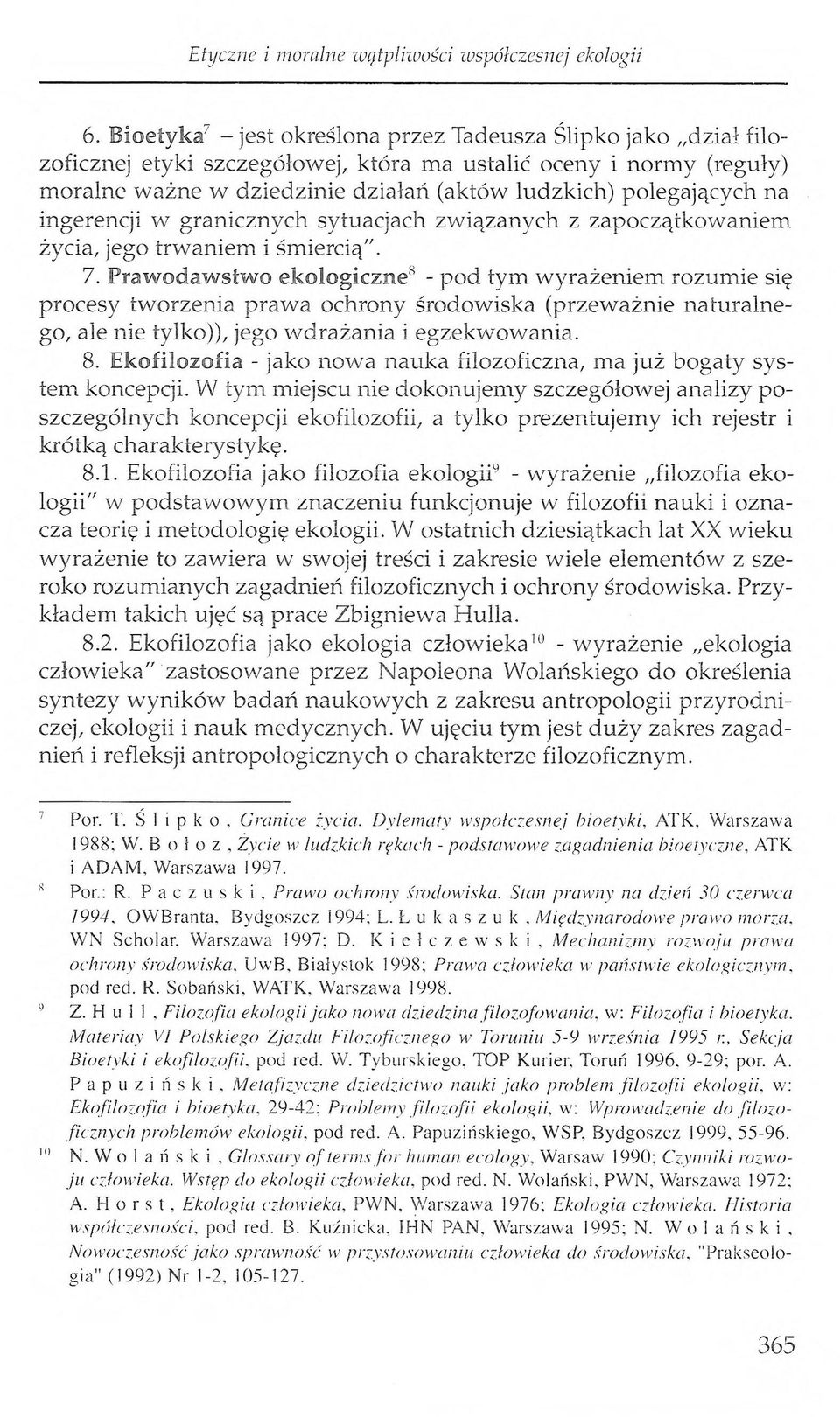 na ingerencji w granicznych sytuacjach związanych z zapoczątkowaniem życia, jego trwaniem i śmiercią". 7.