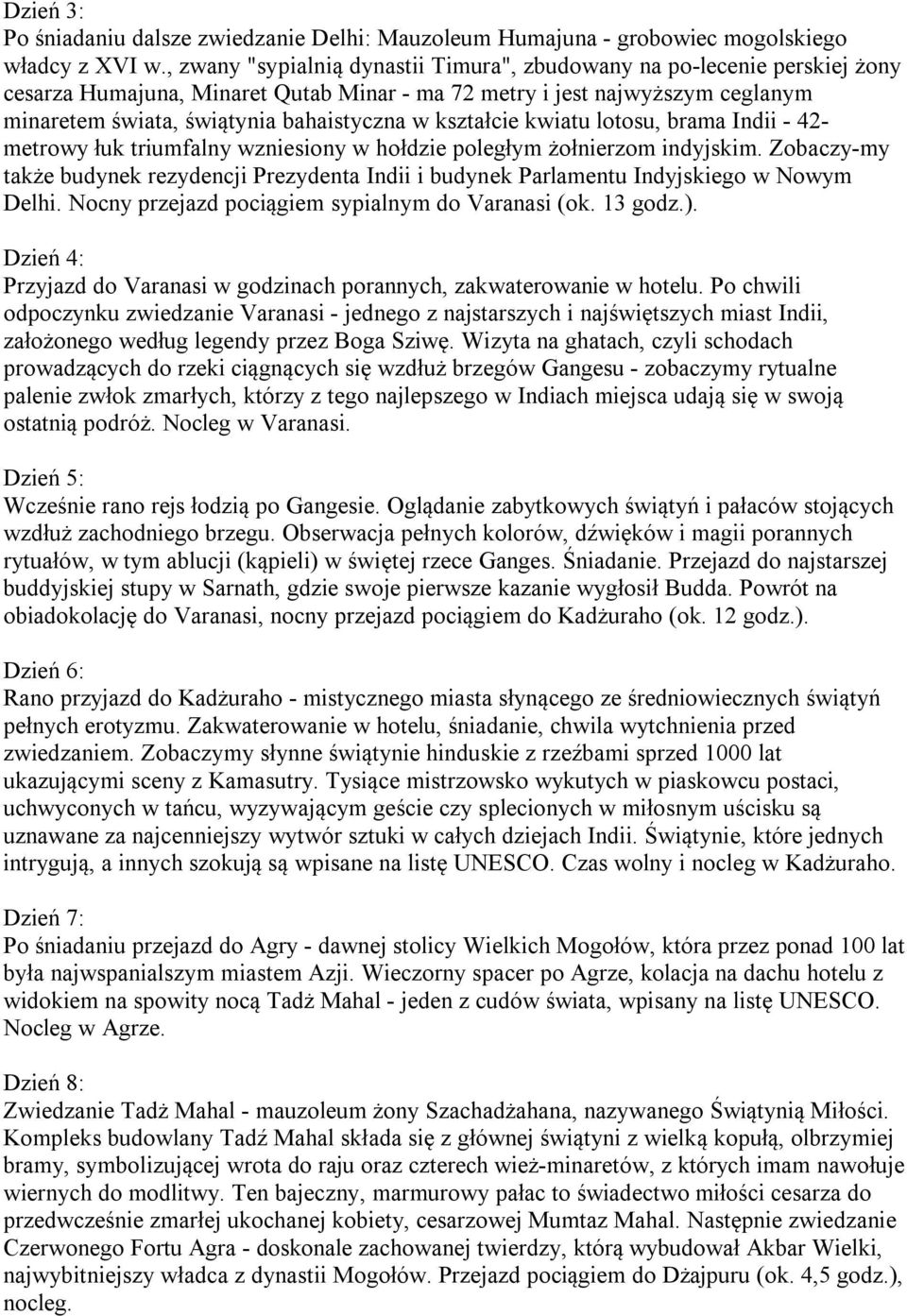 kształcie kwiatu lotosu, brama Indii - 42- metrowy łuk triumfalny wzniesiony w hołdzie poległym żołnierzom indyjskim.