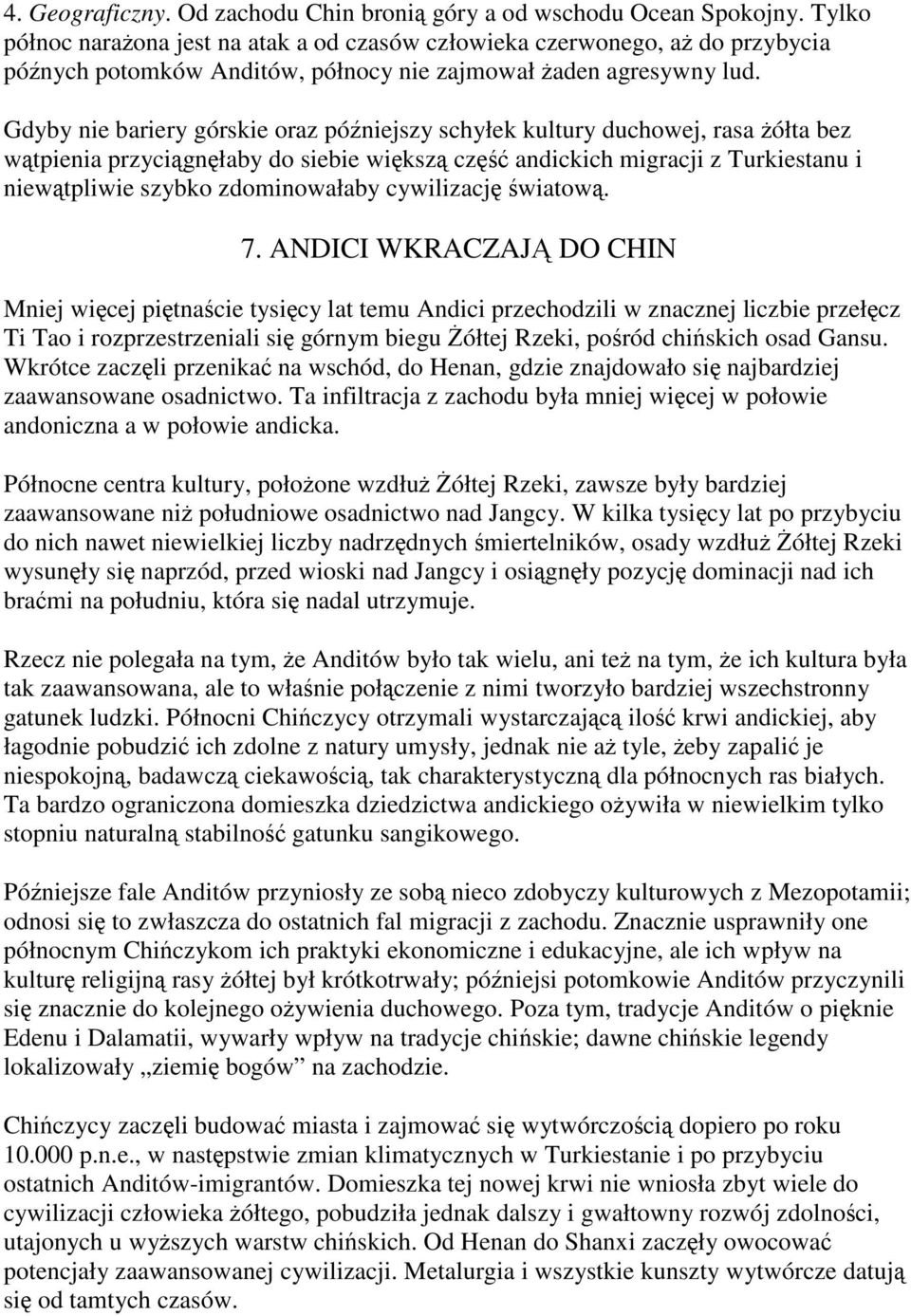 Gdyby nie bariery górskie oraz późniejszy schyłek kultury duchowej, rasa żółta bez wątpienia przyciągnęłaby do siebie większą część andickich migracji z Turkiestanu i niewątpliwie szybko