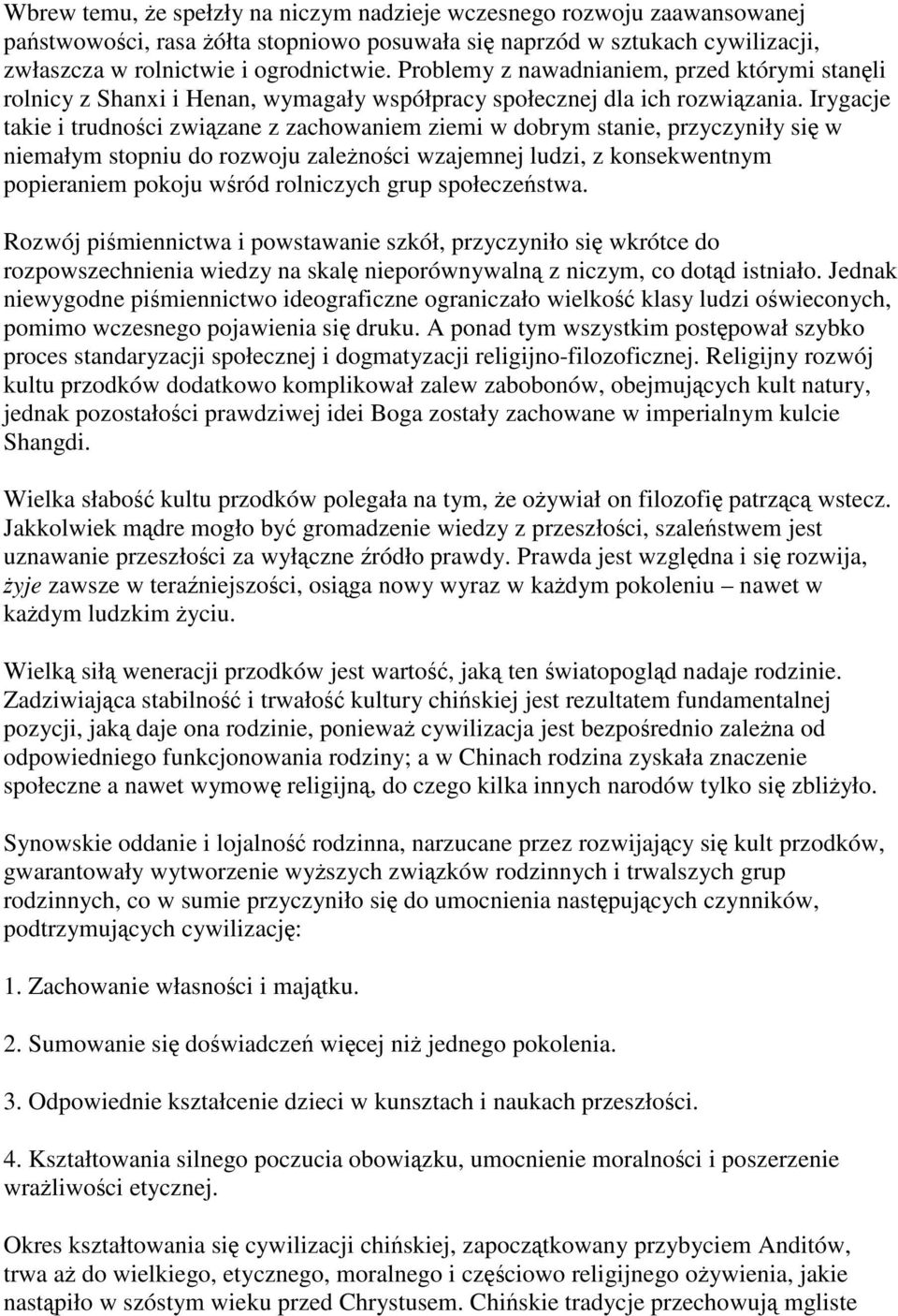 Irygacje takie i trudności związane z zachowaniem ziemi w dobrym stanie, przyczyniły się w niemałym stopniu do rozwoju zależności wzajemnej ludzi, z konsekwentnym popieraniem pokoju wśród rolniczych