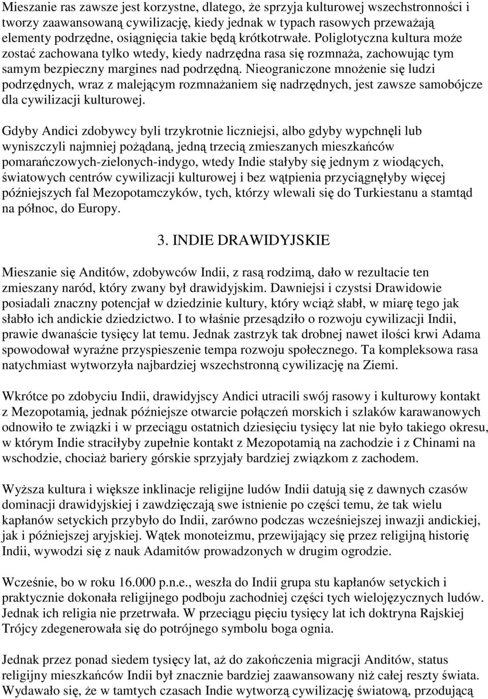Nieograniczone mnożenie się ludzi podrzędnych, wraz z malejącym rozmnażaniem się nadrzędnych, jest zawsze samobójcze dla cywilizacji kulturowej.