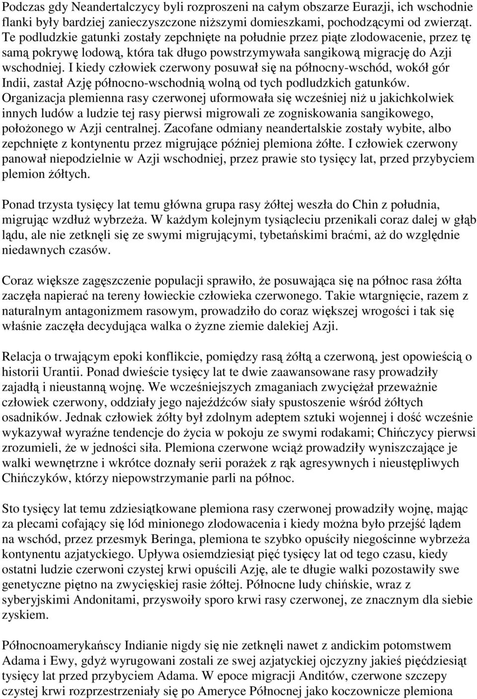 I kiedy człowiek czerwony posuwał się na północny-wschód, wokół gór Indii, zastał Azję północno-wschodnią wolną od tych podludzkich gatunków.