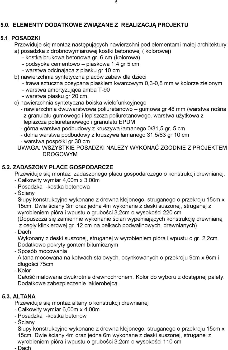 cm (oloroa) - podsypa cemenoo piasoa : r 5 cm - arsa odcinająca z piasu r 0 cm b) naierzchnia syneyczna placó zaba dla dzieci - raa szuczna posypana piasiem arcoym 0,3-0, mm olorze zielonym - arsa
