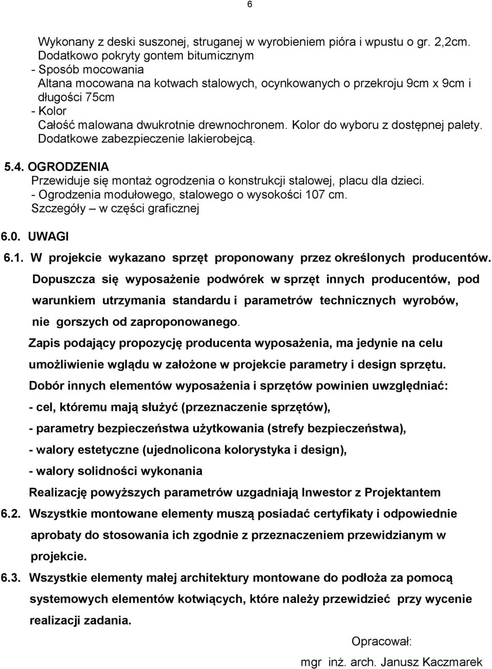 Dodaoe zabezpieczenie laierobejcą. 5.. OGRODZENIA Przeiduje się monaż orodzenia o onsrucji saloej, placu dla dzieci. - Orodzenia modułoeo, saloeo o ysoości 0 cm. Szczeóły części raficznej.0. UWAGI.