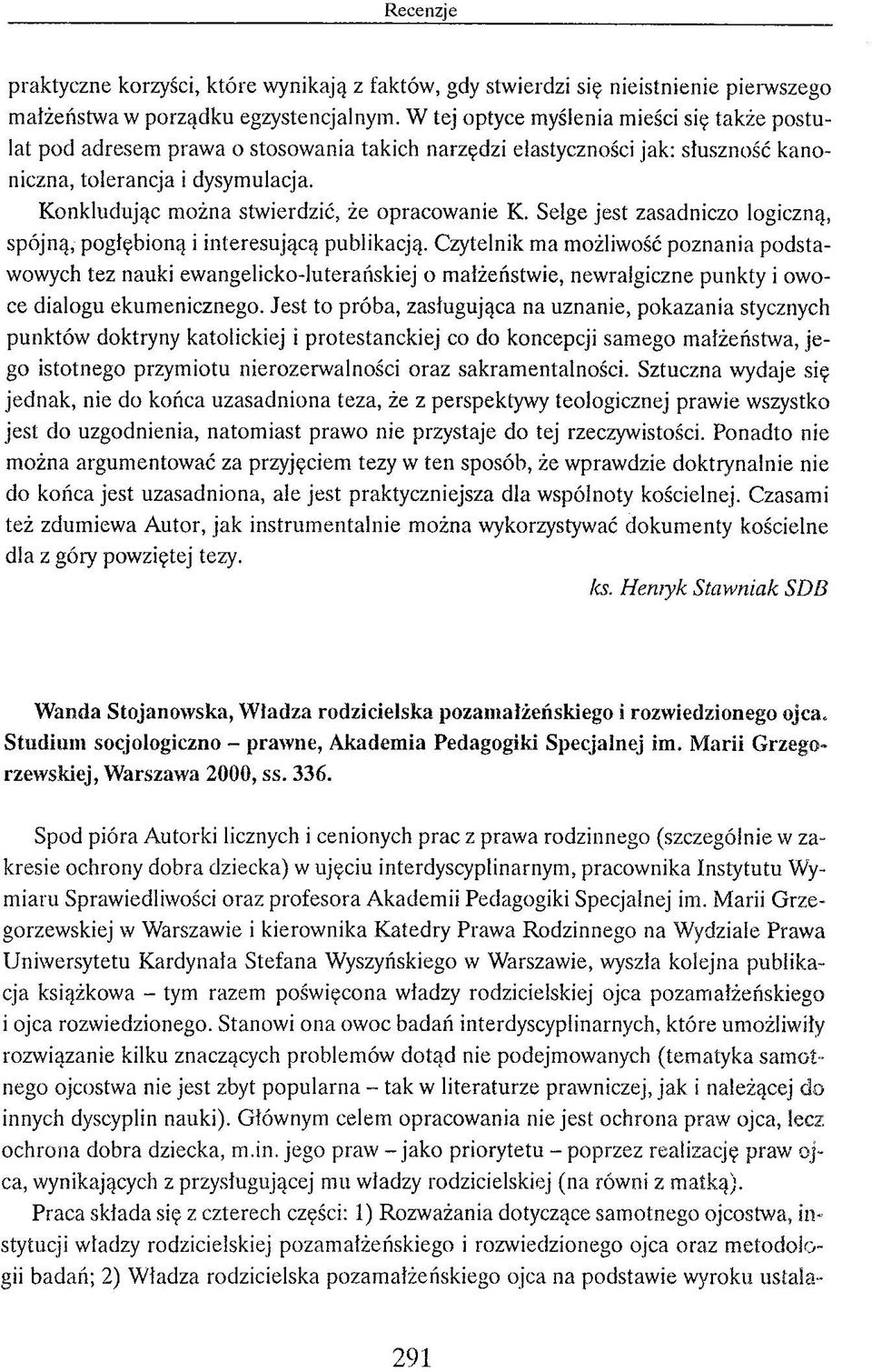 K o nkludując m ożna stw ierdzić, że opraco w an ie K. Selge jest zasadniczo logiczną, spójną, pogłębioną i interesującą publikacją.