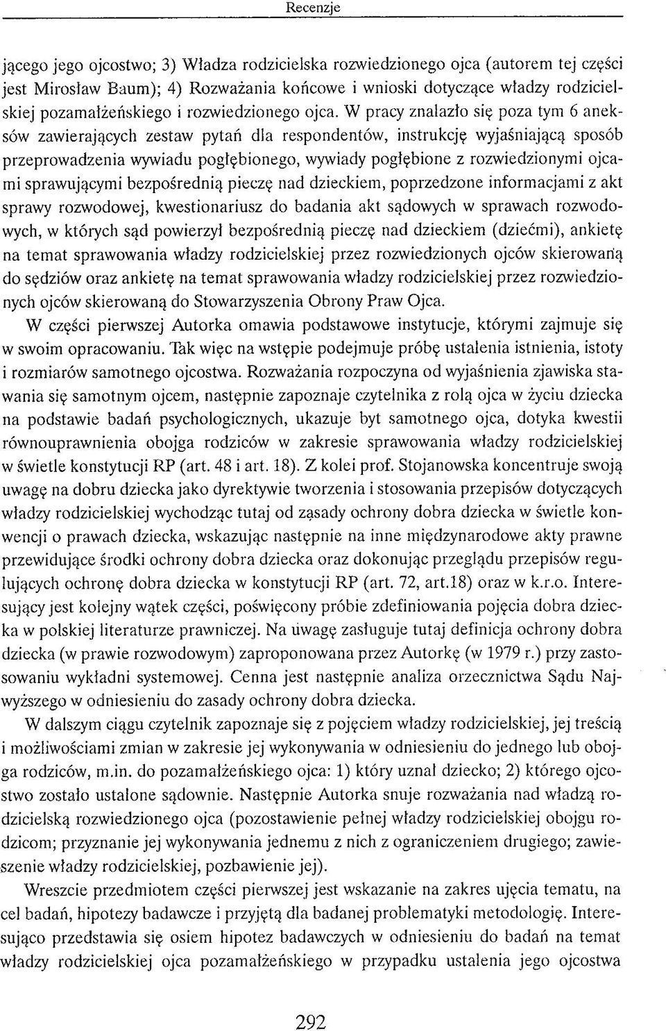 W pracy znalazło się poza tym 6 an ek sów zaw ierających zestaw pytań dla resp o n d en tó w, instrukcję w yjaśniającą sposób przeprow adzenia wywiadu pogłębionego, wywiady pogłębione z rozw