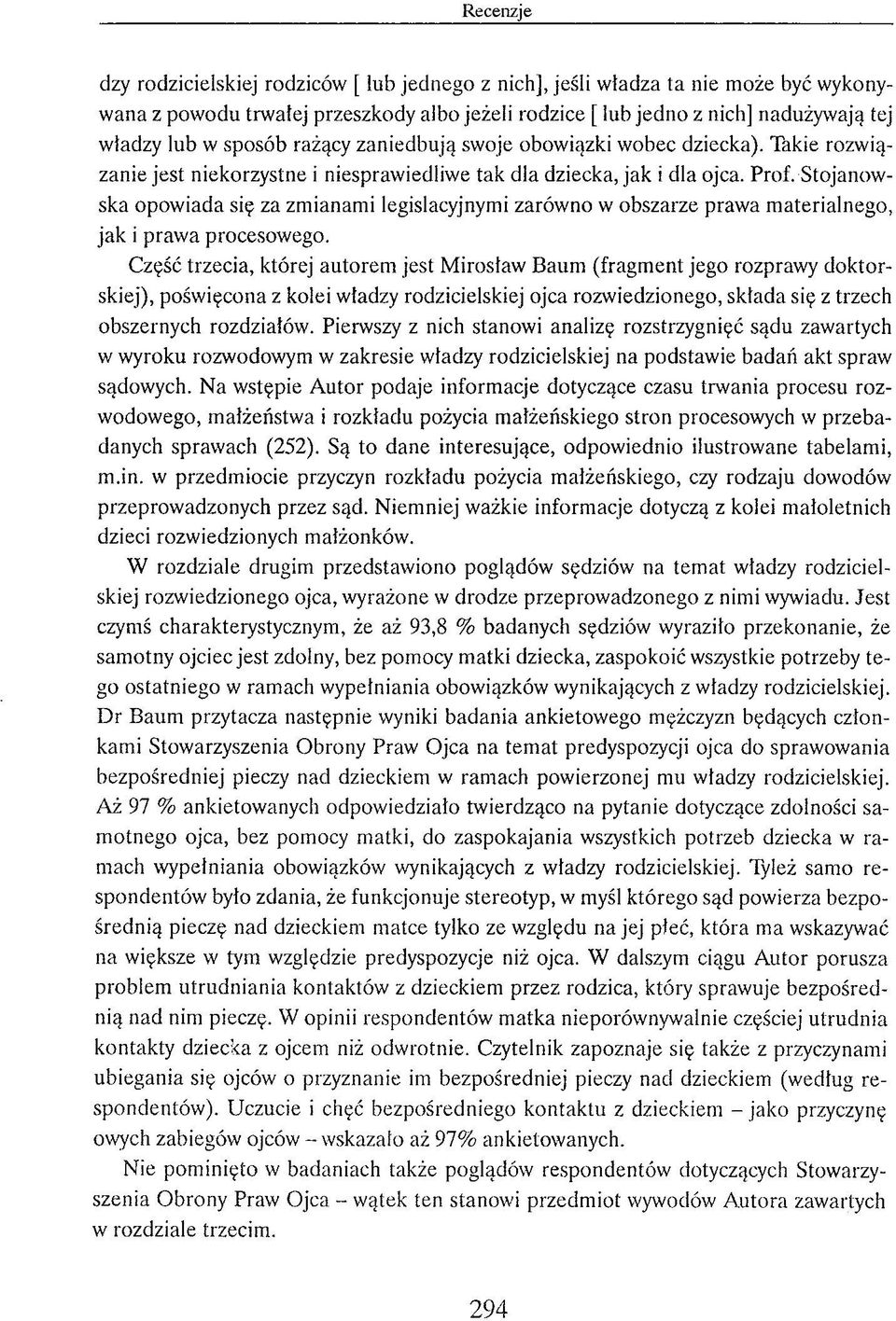 S tojanow - ska o p o w iad a się za zm ianam i legislacyjnym i zarów no w o b szarze praw a m aterialn eg o, jak i praw a procesow ego.