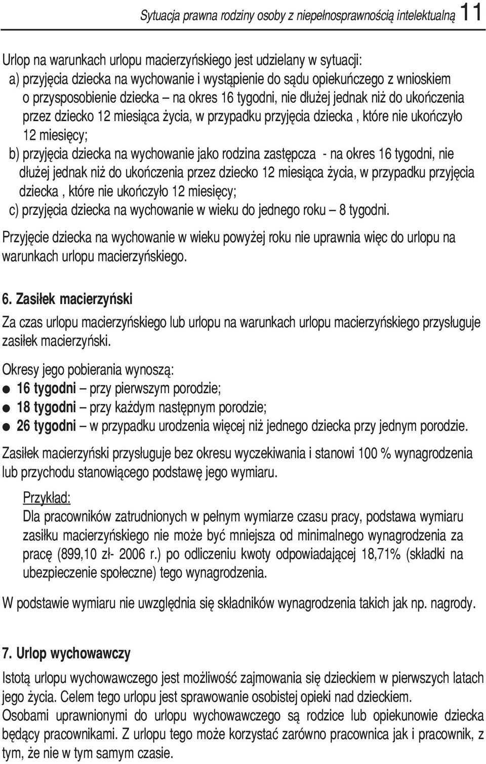 miesięcy; b) przyjęcia dziecka na wychowanie jako rodzina zastępcza na okres 16 tygodni, nie dłużej jednak niż do ukończenia przez dziecko 12 miesiąca życia, w przypadku przyjęcia dziecka, które nie