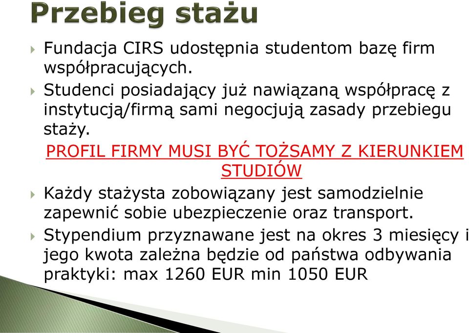 PROFIL FIRMY MUSI BYĆ TOŻSAMY Z KIERUNKIEM STUDIÓW Każdy stażysta zobowiązany jest samodzielnie zapewnić