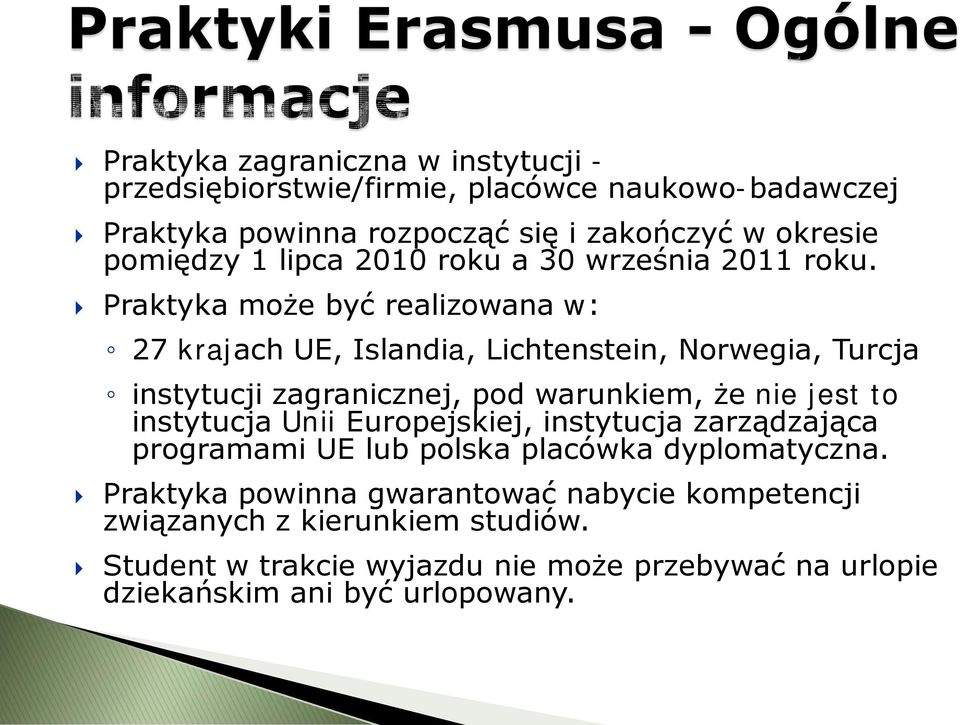 Praktyka może być realizowana w: 27 krajach UE, Islandia, Lichtenstein, Norwegia, Turcja instytucji zagranicznej, pod warunkiem, że nie jest to