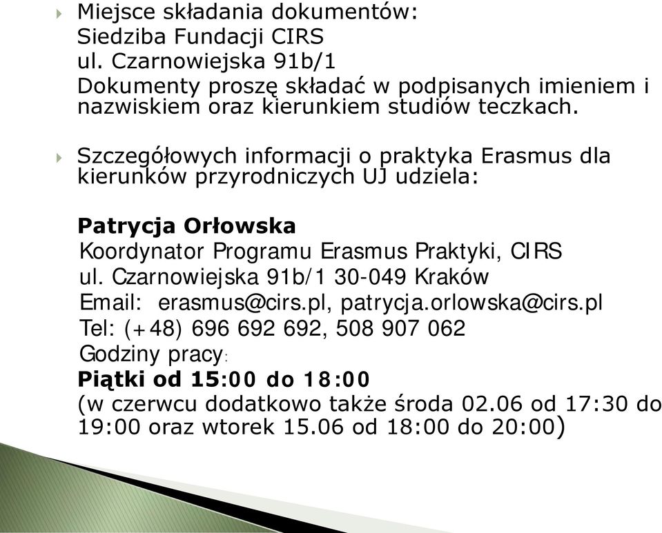 Szczegółowych informacji o praktyka Erasmus dla kierunków przyrodniczych UJ udziela: Patrycja Orłowska Koordynator Programu Erasmus Praktyki,