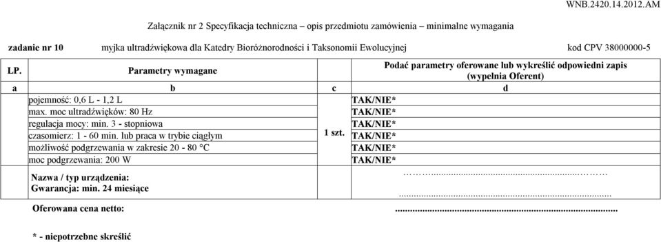 moc ultradźwięków: 80 Hz regulacja mocy: min. 3 - stopniowa czasomierz: 1-60 min.