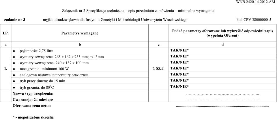 +/- 3mm wymiary wewnętrzne: 240 x 137 x 100 mm 1. moc grzania: minimum 160 W 1 SZT.